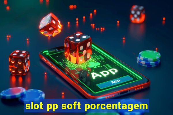 slot pp soft porcentagem